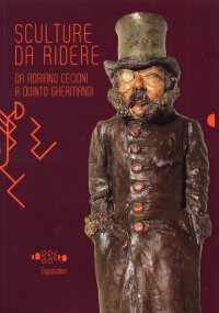 Immagine copertina libro Sculture da ridere. Da Adriano Cecioni a Quinto Ghermandi. Ediz. illustrata