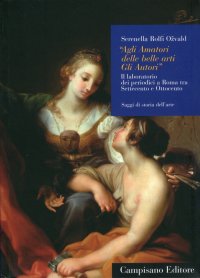 Immagine copertina libro «Agli amatori delle belle arti gli autori». Il laboratorio dei periodici a Roma tra Settecento e Ottocento