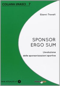 Immagine copertina libro Sponsor ergo sum. L'evoluzione delle sponsorizzazioni sportive