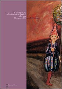 Immagine copertina libro Un pittore e un collezionista nella città che sale. I Longaretti della raccolta Bordogna. Ediz. illustrata