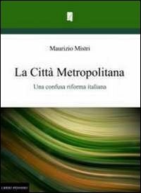 Immagine copertina libro La città metropolitana. Una confusa riforma italiana