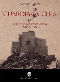 Immagine copertina libro Guardiavecchia. Un'infanzia tra guerra e dopoguerra