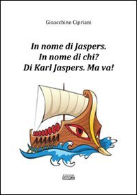 Immagine copertina libro In nome di Jaspers. In nome di chi? Di Karl Jasper. Ma va!