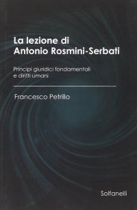 Immagine copertina libro La lezione di Antonio Rosmini-Serbati. Principi giuridici fondamentali e diritti umani