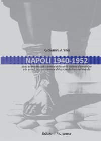 Immagine copertina libro Napoli 1940-1952. Dalla prima mostra triennale delle terre italiane d'oltremare alla prima mostra triennale del lavoro italiano nel mondo