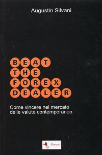 Immagine copertina libro Beat the forex dealer. Come vincere nel mercato delle valute contemporaneo