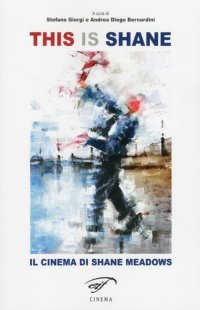 Immagine copertina libro This is Shane. Il cinema di Shane Meadows
