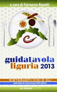 Immagine copertina libro Guida tavola Liguria 2013. Ristoranti, vini e oli