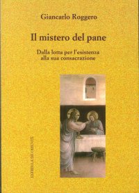 Immagine copertina libro Il mistero del pane. Dalla lotta per l'esistenza alla sua consacrazione