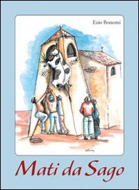 Immagine copertina libro Mati da Sago. Aneddoti d'un paese della Lessinia