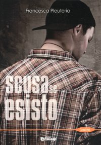 Immagine copertina libro Scusa se esisto