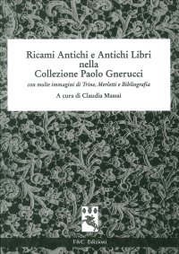 Immagine copertina libro Ricami antichi e antichi libri nella collezione Paolo Gnerucci con molte immagini di trine, merletti e bibliografia