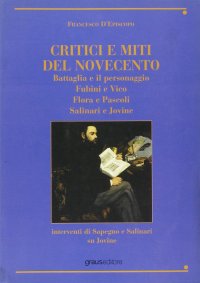 Immagine copertina libro Critici e miti del Novecento. Battaglia e il personaggio-Fubini e Vico-Flora e pascoli-Salinari e Jovine