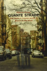 Immagine copertina libro Quante strade. Bob Dylan e il mezzo secolo di «Blowin' in the wind»