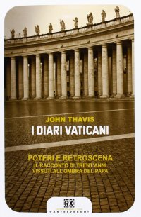 Immagine copertina libro I diari vaticani. Poteri e retroscena. Il racconto di trent'anni vissuti all'ombra del Papa