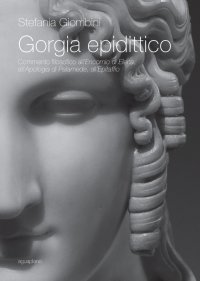 Immagine copertina libro Gorgia epidittico. Commento filosofico all'«Encomio di Elena», all'«Apologia di Palamede», all'«Epitaffio»