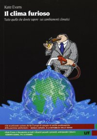 Immagine copertina libro Il clima furioso. Tutto quello che dovete sapere sui cambiamenti climatici