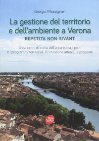 Immagine copertina libro La gestione del territorio e dell'ambiente a Verona. Repetita non iuvant