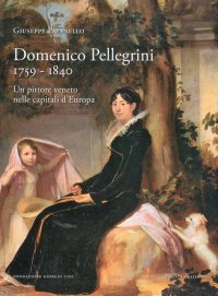 Immagine copertina libro Domenico Pellegrini 1759-1840. Un pittore veneto nelle capitali d'Europa