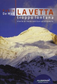 Immagine copertina libro La vetta troppo lontana. Storie di neve, roccia e un ottomila