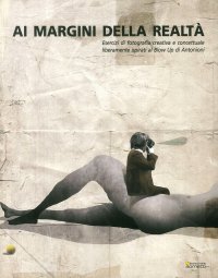 Immagine copertina libro Ai margini della realtà. Esercizi di fotografia creativa e concettuale liberamente ispirati al «Blow Up» di Antonioni. Ediz. illustrata