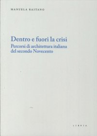 Immagine copertina libro Dentro e fuori la crisi. Percorsi di architettura italiana del secondo Novecento