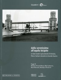 Immagine copertina libro Dalla Serenissima all'aquila bicipite. Le basi navali e gli arsenali di Venezia, Pola e Cattaro durante la grande guerra