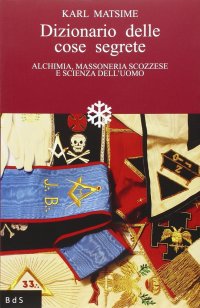 Immagine copertina libro Dizionario delle cose segrete. Alchimia, massoneria scozzese e scienza dell'uomo
