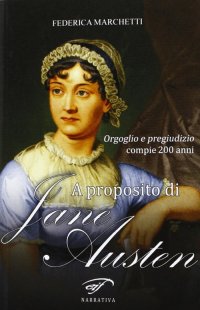 Immagine copertina libro A proposito di Jane Austen. Orgoglio e pregiudizio compie 200 anni