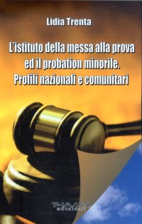 Immagine copertina libro L'istituto della messa alla prova ed il probation minorile. Profili nazionali e comunitari