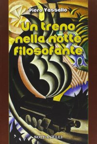 Immagine copertina libro Un treno nella notte filosofante. Cronaca d'un viaggio tra incubo e teologia