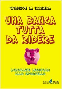 Immagine copertina libro Una banca tutta di ridere. Acrobazie lessicali allo sportello