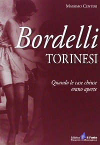 Immagine copertina libro Bordelli torinesi. Quando le case chiuse erano aperte
