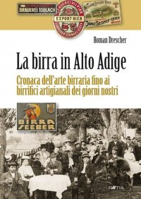 Immagine copertina libro La birra in Alto Adige. Cronaca dell'arte birraria fino ai birrifici artigianali dei giorni nostri
