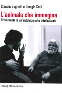 Immagine copertina libro L'animale che immagina. Frammenti di un'autobiografia intellettuale