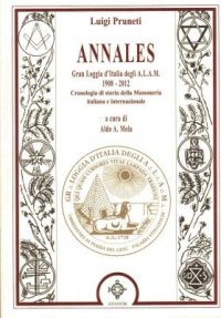 Immagine copertina libro Annales. Gran Loggia d'Italia degli A.L.A.M. 1908-2012. Cronologia dellla massoneria italiana e internazionale