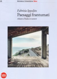Immagine copertina libro Paesaggi frantumati. Atlante d'Italia in numeri