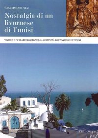 Immagine copertina libro Nostalgia di un livornese di Tunisi. Vivere e parlare bagito nella comunità portoghese di Tunisi