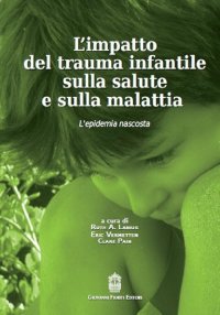 Immagine copertina libro L'impatto del trauma infantile sulla salute e sulla malattia. L'epidemia nascosta