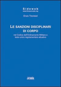 Immagine copertina libro Le sanzioni disciplinari di corpo nel codice dell'ordinamento militare e testo unico regolamentare attuativo