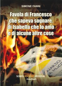 Immagine copertina libro Favola di Francesco che sapeva sognare, di Isabella che lo amò e di alcune altre cose