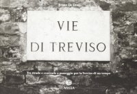 Immagine copertina libro Vie di Treviso. Tra strade e contrade, a passeggio per la Treviso di un tempo