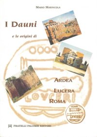 Immagine copertina libro I Dauni e le origini di Ardea, Lucera, Roma