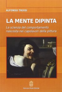 Immagine copertina libro La mente dipinta. La scienza del comportamento nascosta nei capolavori della pittura