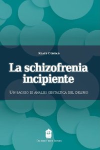 Immagine copertina libro La schizofrenia incipiente. Un saggio di analisi gestaltica del delirio
