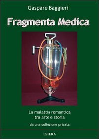 Immagine copertina libro Fragmenta medica. La malattia romantica tra arte e storia da una collezione privata. Catalogo della mostra, Roma 2013)