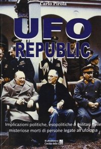 Immagine copertina libro Ufo republic. Implicazioni politiche, esopolitiche o militari nelle misteriose morti di persone legate all'ufologia
