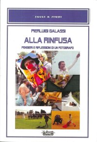 Immagine copertina libro Alla rinfusa. Pensieri e riflessioni di un fotografo. Ediz. illustrata