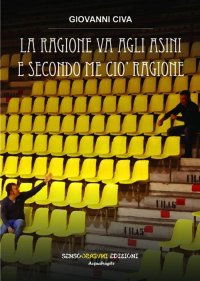 Immagine copertina libro La ragione va agli asini e secondo me ciò ragione