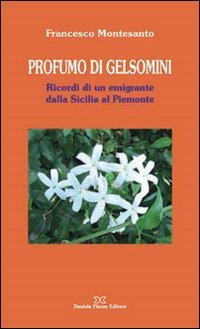 Immagine copertina libro Profumo di gelsomini. Ricordi di un emigrante dalla Sicilia al piemonte